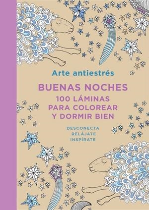 Arte Antiestrés: Buenas noches. 100 láminas para colorear y dormir bien | 9788401347436 | VARIOS AUTORES | Librería Castillón - Comprar libros online Aragón, Barbastro
