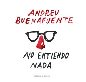 No entiendo nada | 9788416195138 | Andreu Buenafuente | Librería Castillón - Comprar libros online Aragón, Barbastro