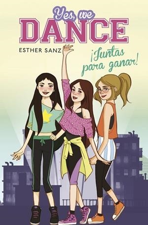 Yes, we dance. ¡Juntas para ganar! | 9788490434239 | Esther Sanz | Librería Castillón - Comprar libros online Aragón, Barbastro