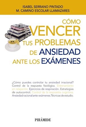 Cómo vencer tus problemas de ansiedad ante los exámenes | 9788436833454 | Serrano Pintado, Isabel/Escolar Llamazares, María Camino | Librería Castillón - Comprar libros online Aragón, Barbastro