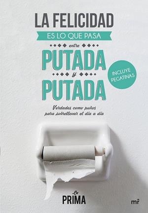 La felicidad es lo que pasa entre putada y putada | 9788427041837 | La prima | Librería Castillón - Comprar libros online Aragón, Barbastro