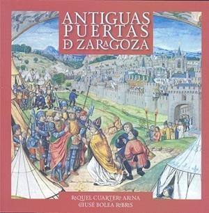 Antiguas puertas de Zaragoza | 9788499112619 | Cuartero Arina, Raquel / Bolea Robres, Chusé Luis | Librería Castillón - Comprar libros online Aragón, Barbastro