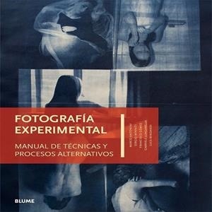 Fotografía experimental | 9788416138340 | Antonini, Marco/Minniti, Sergi/Gómez, Francisc/LungarellaGabriele/Bendandi, Luca | Librería Castillón - Comprar libros online Aragón, Barbastro