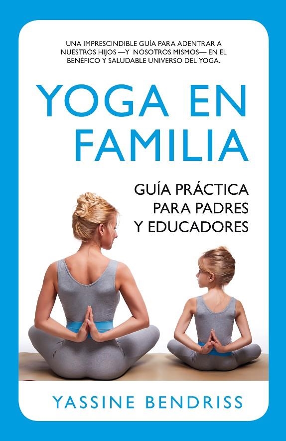 Yoga en familia. Guía práctica para padres y educadores | 9788416002191 | Bendriss, Ernest Yassine | Librería Castillón - Comprar libros online Aragón, Barbastro