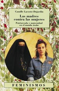 Las madres contra las mujeres | 9788437601724 | Lacoste-Dujardin, Camille | Librería Castillón - Comprar libros online Aragón, Barbastro