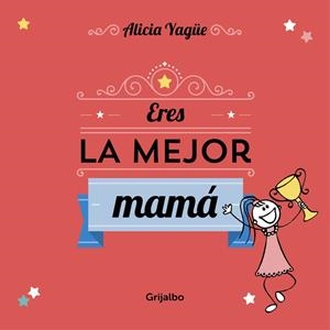 Eres la mejor mamá | 9788416220113 | Alicia Yagüe | Librería Castillón - Comprar libros online Aragón, Barbastro