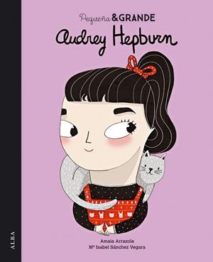Pequeña & grande Audrey Hepburn | 9788490651117 | Sánchez Vegara, Maria Isabel; Arrazola Otaduy, Amaia | Librería Castillón - Comprar libros online Aragón, Barbastro
