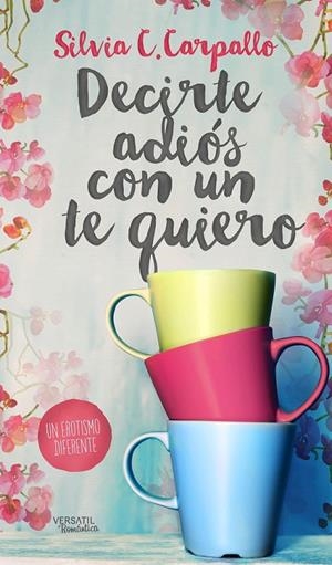 DECIRTE ADIÓS CON UN TE QUIERO | 9788494358227 | SILVIA C. CARPALLO | Librería Castillón - Comprar libros online Aragón, Barbastro