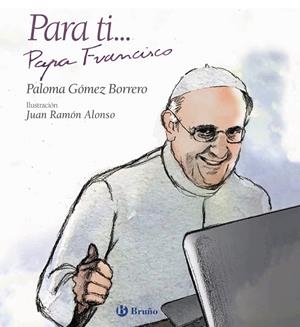Para ti... Papa Francisco | 9788469603819 | Gómez Borrero, Paloma | Librería Castillón - Comprar libros online Aragón, Barbastro
