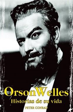 ORSON WELLES : LA HISTORIA DE SU VIDA | 9788496423039 | CONRAD, PETER | Librería Castillón - Comprar libros online Aragón, Barbastro