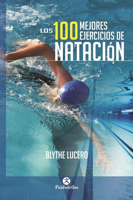 Los 100 mejores ejercicios de natación | 9788499105703 | Lucero, Blythe | Librería Castillón - Comprar libros online Aragón, Barbastro
