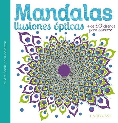 Mandalas. Ilusiones ópticas | 9788416368068 | Larousse Editorial | Librería Castillón - Comprar libros online Aragón, Barbastro