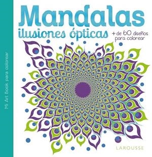 Mandalas. Ilusiones ópticas | 9788416368068 | Larousse Editorial | Librería Castillón - Comprar libros online Aragón, Barbastro