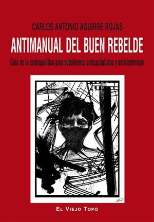 Antimanual del buen rebelde | 9788416288397 | Aguirre Rojas, Carlos Antonio | Librería Castillón - Comprar libros online Aragón, Barbastro