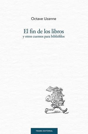 El fin de los libros y otros cuentos para bibliófilos | 9788494166198 | Uzanne, Octave | Librería Castillón - Comprar libros online Aragón, Barbastro