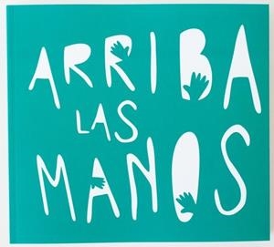 Arriba las manos | 9788461708208 | Arqued Ribes, María Sol; Graziano, María | Librería Castillón - Comprar libros online Aragón, Barbastro