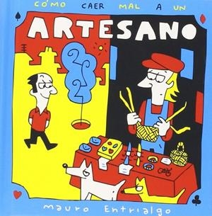 CÓMO CAER MAL A UN ARTESANO | 9788416217380 | ENTRIALGO, MAURO | Librería Castillón - Comprar libros online Aragón, Barbastro