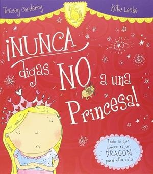 NUNCA digas NO a una princesa | 9788416082902 | Corderoy, Tracey/Leake, Kate | Librería Castillón - Comprar libros online Aragón, Barbastro
