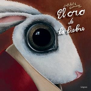 El oro de la liebre | 9788494273322 | Baltscheit, Martin/Schwarz, Christine | Librería Castillón - Comprar libros online Aragón, Barbastro