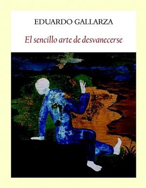 El sencillo arte de desvanecerse | 9788494376948 | González-Gallarza Granizo, Eduardo | Librería Castillón - Comprar libros online Aragón, Barbastro