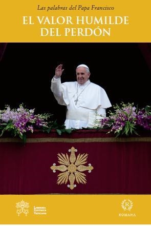 VALOR HUMILDE DEL PERDON | 9788415980360 | PAPA FRANCISCO (JORGE MARIO BERGOGLIO) | Librería Castillón - Comprar libros online Aragón, Barbastro