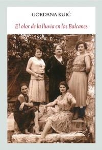 El olor de la lluvia en los balcanes | 9788494376955 | Kuic, Gordana | Librería Castillón - Comprar libros online Aragón, Barbastro