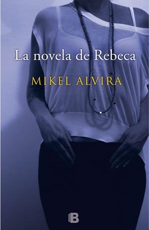 La novela de Rebeca | 9788466657167 | Alvira Palacios, Mikel | Librería Castillón - Comprar libros online Aragón, Barbastro