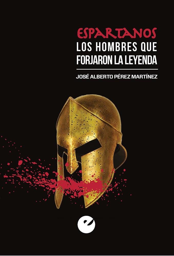 Espartanos. Los hombres que forjaron la leyenda | 9788477379492 | Pérez Martínez, José Alberto | Librería Castillón - Comprar libros online Aragón, Barbastro