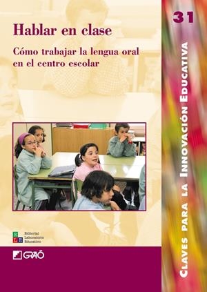 HABLAR EN CLASE. COMO TRABAJAR LA LENGUA ORAL EN EL CENTRO E | 9788478273768 | VV.AA. | Librería Castillón - Comprar libros online Aragón, Barbastro