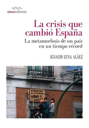 LA CRISIS QUE CAMBIÓ ESPAÑA | 9788494271274 | IGNACIO LUNA | Librería Castillón - Comprar libros online Aragón, Barbastro