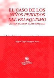 El Caso de los Niños Perdidos del Franquismo . Crimen Contra la Humanidad | 9788498763034 | Rodríguez Arias, Miguel Ángel | Librería Castillón - Comprar libros online Aragón, Barbastro