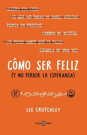 Cómo ser feliz (y no perder la esperanza) | 9788401015694 | CRUTCHLEY,LEE | Librería Castillón - Comprar libros online Aragón, Barbastro