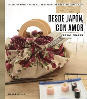 Rosas Crafts. Desde Japón, con amor | 9788448021528 | Rosas Crafts | Librería Castillón - Comprar libros online Aragón, Barbastro