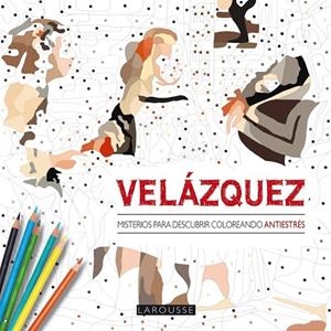Velázquez. Misterios para descubrir coloreando | 9788416368402 | Larousse Editorial | Librería Castillón - Comprar libros online Aragón, Barbastro