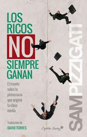 Los ricos no siempre ganan: El triunfo sobre la plutocracia que originó la clase | 9788494381652 | Sam Pizzigati | Librería Castillón - Comprar libros online Aragón, Barbastro
