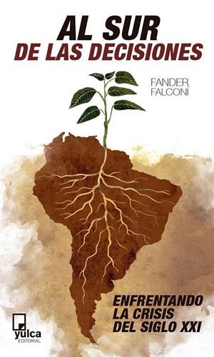 Al sur de las decisiones. Enfrentando la crisis del siglo XXI | 9788494355523 | Falconi, Fander | Librería Castillón - Comprar libros online Aragón, Barbastro