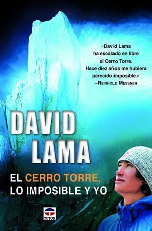David Lama. El Cerro Torre, lo imposible y yo | 9788479025335 | Lama, David | Librería Castillón - Comprar libros online Aragón, Barbastro