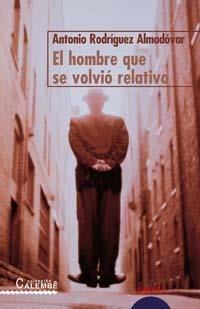 HOMBRE QUE SE VOLVIO RELATIVO, EL | 9788484335962 | RODRIGUEZ ALMODOVAR, ANTONIO | Librería Castillón - Comprar libros online Aragón, Barbastro