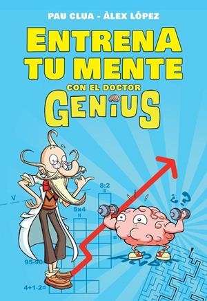 Entrena tu mente con el Dr. Genius | 9788490434574 | Pau Clua Àlex López | Librería Castillón - Comprar libros online Aragón, Barbastro