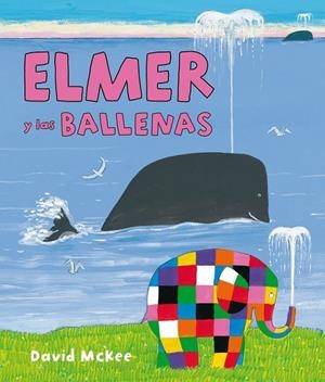Elmer y las ballenas - Elmer. Primeras lecturas 16 | 9788448844417 | David McKee | Librería Castillón - Comprar libros online Aragón, Barbastro
