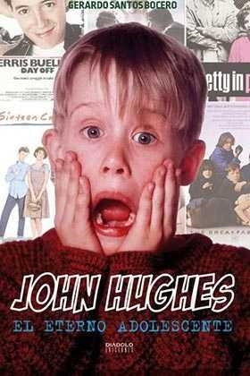 John Hughes: el eterno adolescente | 9788416217489 | Santos Bocero,Gerardo | Librería Castillón - Comprar libros online Aragón, Barbastro