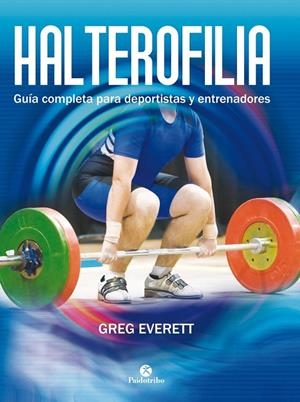 HALTEROFILIA. Guía completa para deportistas y entrenadores | 9788499105642 | Everett, Greg | Librería Castillón - Comprar libros online Aragón, Barbastro