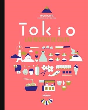 Tokio. Las recetas de culto | 9788416489022 | Maori Murota/Akiko Ida/Pierre Javelle | Librería Castillón - Comprar libros online Aragón, Barbastro