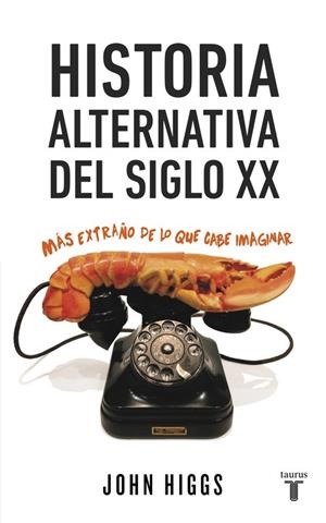 Historia alternativa del siglo XX | 9788430617432 | HIGGS, JOHN | Librería Castillón - Comprar libros online Aragón, Barbastro