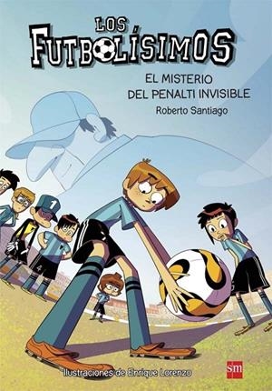 El misterio del penalti invisible - Los futbolísimos, 7 | 9788467582512 | Santiago, Roberto | Librería Castillón - Comprar libros online Aragón, Barbastro