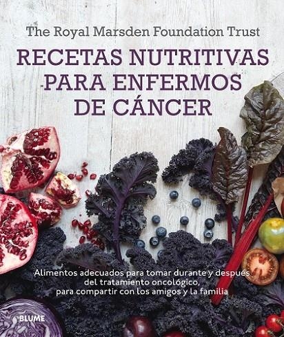 Recetas nutritivas para enfermos de cáncer | 9788416138548 | The Royal Marsden Foundation Trust/Shaw, Clare/Berry, Mary/Lawson, Nigell/Rog, Rut | Librería Castillón - Comprar libros online Aragón, Barbastro