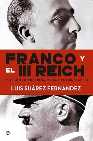 Franco y el III Reich. Las relaciones de España con la Alemania de Hitler. | 9788490604632 | Suárez,Luis | Librería Castillón - Comprar libros online Aragón, Barbastro