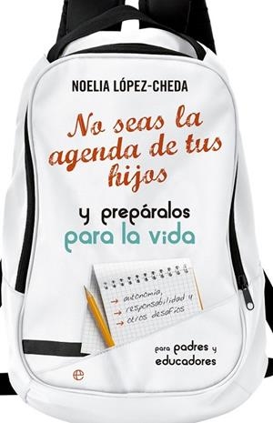 no seas la agenda de tus hijos y preparalos para la vida. | 9788490605035 | López Cheda, Noelia | Librería Castillón - Comprar libros online Aragón, Barbastro
