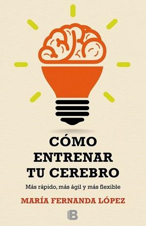Cómo entrenar tu cerebro | 9788466657723 | María Fernanda López | Librería Castillón - Comprar libros online Aragón, Barbastro