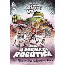 EL ÚLTIMO ARAGONÉS VIVO. LA AMENAZA ROBÓTICA | 9788494234941 | AZAGRA, CARLOS; REVUELTA, ENCARNA; TERRER, DAVID | Librería Castillón - Comprar libros online Aragón, Barbastro